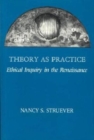 Image for Theory as Practice : Ethical Inquiry in the Renaissance