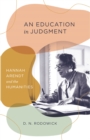 Image for An education in judgment: Hannah Arendt and the humanities