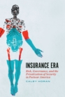 Image for Insurance era: risk, governance, and the privatization of security in postwar America