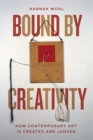 Image for Bound by Creativity : How Contemporary Art Is Created and Judged