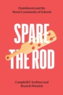 Image for Spare the Rod : Punishment and the Moral Community of Schools