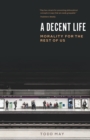 Image for A decent life  : morality for the rest of us