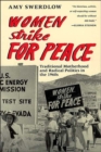 Image for Women Strike for Peace : Traditional Motherhood and Radical Politics in the 1960s