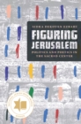 Image for Figuring Jerusalem: Politics and Poetics in the Sacred Center