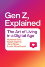 Image for Gen Z, explained  : the art of living in a digital age