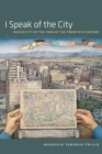 Image for I speak of the city: Mexico City at the turn of the twentieth century
