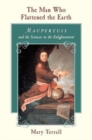 Image for The man who flattened the earth  : Maupertuis and the sciences in the Enlightenment