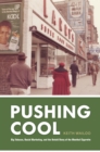 Image for Pushing Cool: Big Tobacco, Racial Marketing, and the Untold Story of the Menthol Cigarette