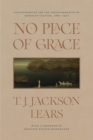 Image for No place of grace  : antimodernism and the transformation of American culture, 1880-1920