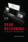 Image for Dead reckoning: air traffic control, system effects, and risk