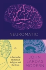Image for Neuromatic, or, a particular history of religion and the brain