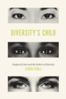 Image for Diversity&#39;s child  : people of color and the politics of identity