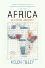 Image for Africa as a living laboratory: empire, development, and the problem of scientific knowledge, 1870-1950