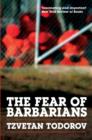 Image for The fear of barbarians: beyond the clash of civilizations