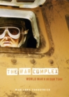 Image for The war complex: World War II in our time