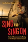 Image for Sing and sing on  : sentinel musicians and the making of the Ethiopian American diaspora