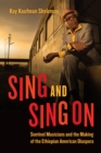 Image for Sing and Sing On: Sentinel Musicians and the Making of the Ethiopian American Diaspora