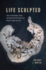 Image for Life sculpted  : tales of the animals, plants, and fungi that drill, break, and scrape to shape the earth