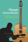 Image for Django Generations: Hearing Ethnorace, Citizenship, and Jazz Manouche in France