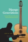 Image for Django generations  : hearing ethnorace, citizenship, and jazz manouche in France