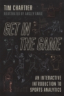 Image for Get in the game  : an interactive introduction to sports analytics