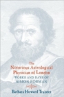 Image for The Notorious Astrological Physician of London