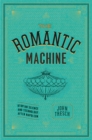 Image for The romantic machine  : utopian science and technology after Napoleon