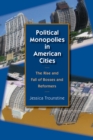 Image for Political monopolies in American cities  : the rise and fall of bosses and reformers