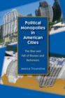 Image for Political Monopolies in American Cities: The Rise and Fall of Bosses and Reformers
