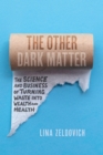 Image for The Other Dark Matter: The Science and Business of Turning Waste Into Wealth and Health
