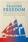 Image for Trading freedom  : how trade with China defined early America
