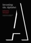 Image for Inventing the alphabet  : the origins of letters from antiquity to the present