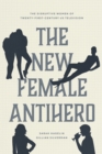 Image for The new female antihero  : the disruptive women of twenty-first-century US television