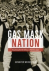 Image for Gas mask nation  : visualizing civil air defense in wartime Japan