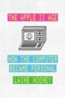 Image for The Apple II age  : how the computer became personal
