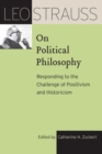 Image for Leo Strauss on political philosophy  : responding to the challenge of positivism and historicism