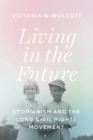 Image for Living in the future  : utopianism and the long Civil Rights Movement