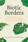 Image for Biotic borders  : transpacific plant and insect migration and the rise of anti-Asian racism in America, 1890-1950