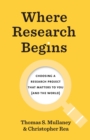 Image for Where research begins  : choosing a research project that matters to you (and the world)