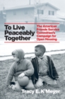 Image for To Live Peaceably Together: The American Friends Service Committee&#39;s Campaign for Open Housing