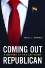 Image for Coming out Republican  : a history of the gay Right