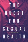Image for Quest for Sexual Health: How an Elusive Ideal Has Transformed Science, Politics, and Everyday Life