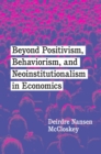 Image for Beyond Positivism, Behaviorism, and Neoinstitutionalism in Economics