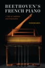 Image for Beethoven&#39;s French Piano: A Tale of Ambition and Frustration