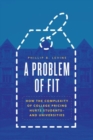 Image for A problem of fit  : how the complexity of college pricing hurts students - and universities