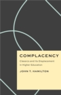 Image for Complacency  : classics and its displacement in higher education
