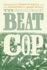 Image for The beat cop  : Chicago&#39;s Chief O&#39;Neill and the creation of Irish music