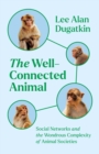 Image for Well-Connected Animal: Social Networks and the Wondrous Complexity of Animal Societies