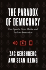 Image for Paradox of Democracy: Free Speech, Open Media, and Perilous Persuasion