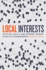 Image for Local interests  : politics, policy, and interest groups in US city governments